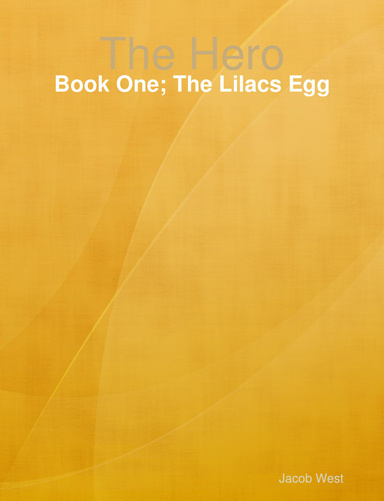 The Hero: Book One; The Lilacs Egg