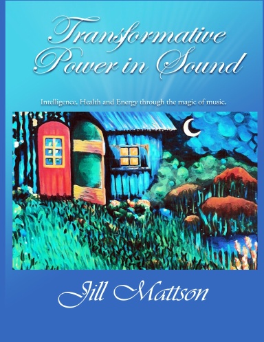 Transformative Power in Sound, Intelligence, Health and Energy Through the Magic of Music