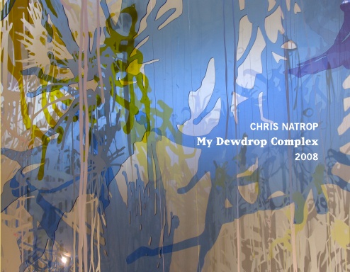 Chris Natrop My Dewdrop Complex 2008