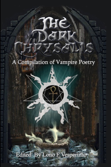The Dark Chrysalis: A Compilation of  Vampire Poems