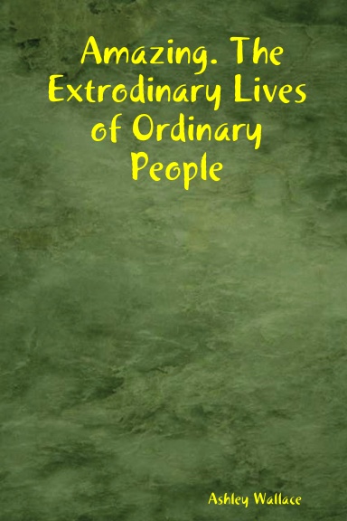 Amazing. The Extrodinary Lives of Ordinary People