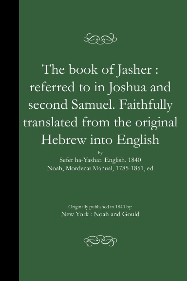 The book of Jasher : referred to in Joshua and second Samuel. Faithfully translated from t (PB)
