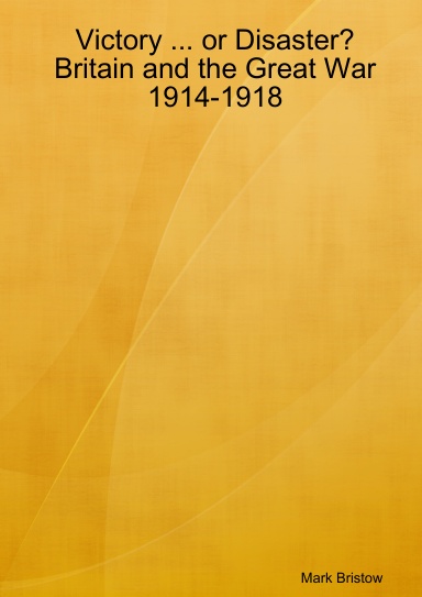 Victory ... or Disaster? Britain and the Great War 1914-1918