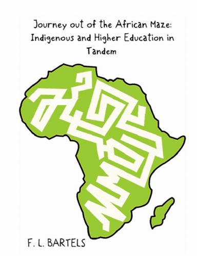 JOURNEY OUT OF THE AFRICAN MAZE: INDIGENOUS AND HIGHER EDUCATION IN TANDEM