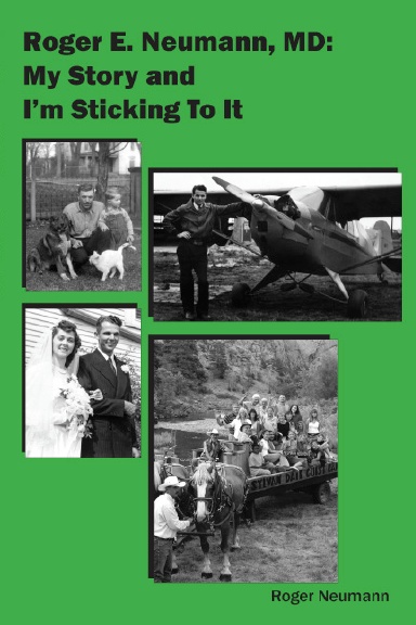 Roger E. Neumann, MD: My Story and I'm Sticking To It