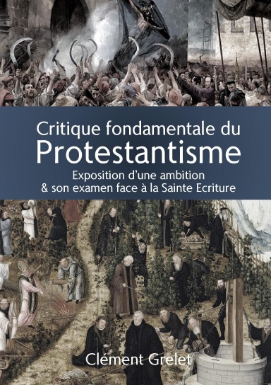 Critique fondamentale du Protestantisme : exposition & examen