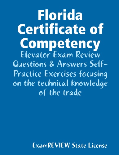 Florida Certificate Of Competency Elevator Exam Review Questions Answers Self Practice Exercises Focusing On The Technical Knowledge Of The Trade