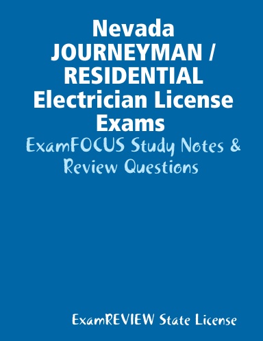 Nevada JOURNEYMAN / RESIDENTIAL Electrician License Exams ExamFOCUS Study Notes & Review Questions