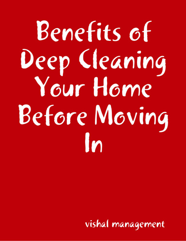 Benefits of Deep Cleaning Your Home Before Moving In