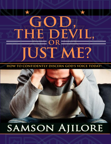 God, the Devil, or Just Me?: How to Confidently Discern God's Voice Today!