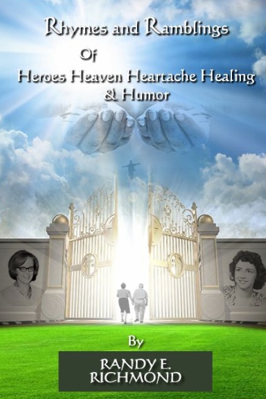 Rhymes and Ramblings of Heroes Heaven Heartache Healing and Humor