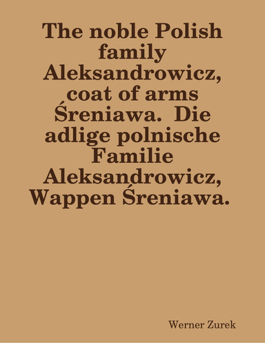 The noble Polish family Aleksandrowicz, coat of arms Śreniawa.  Die adlige polnische  Familie Aleksandrowicz, Wappen Śreniawa.