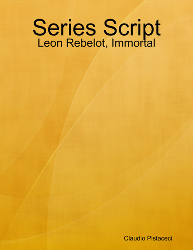 Series Script: Leon Rebelot, Immortal