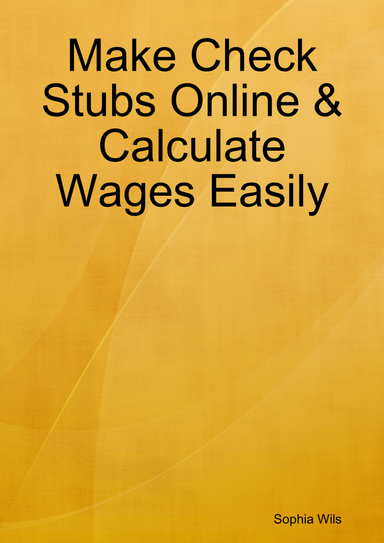 Make Check Stubs Online & Calculate Wages Easily