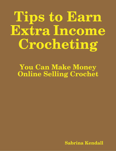 Tips to Earn Extra Income Crocheting