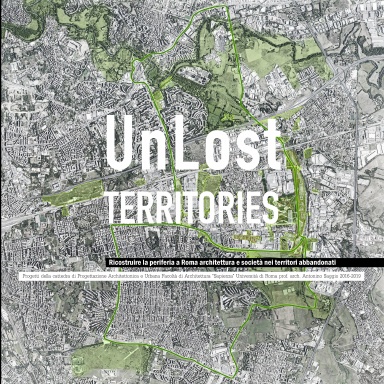UnLost Territories ricostruire la periferia a Roma architettura e società nei territori abbandonati