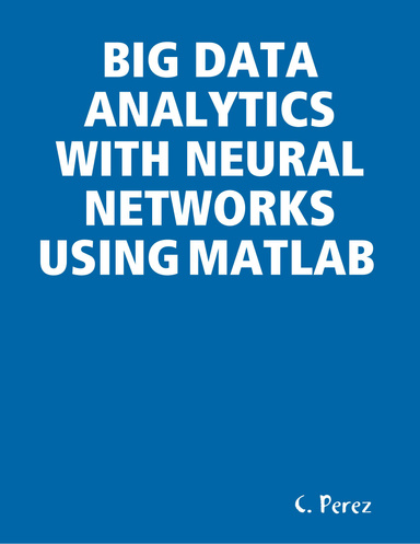 BIG Data Analytics With Neural Networks Using MATLAB