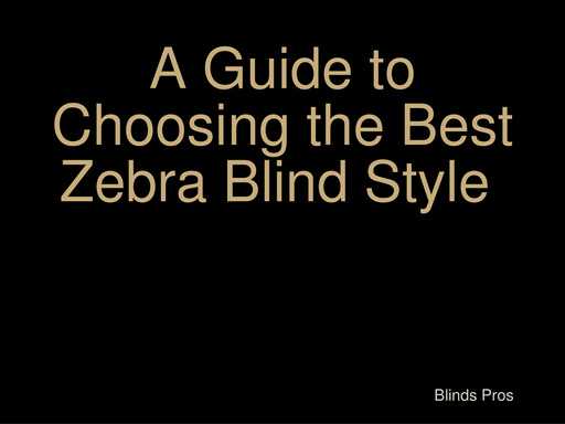 A Guide to Choosing the Best Zebra Blind Style