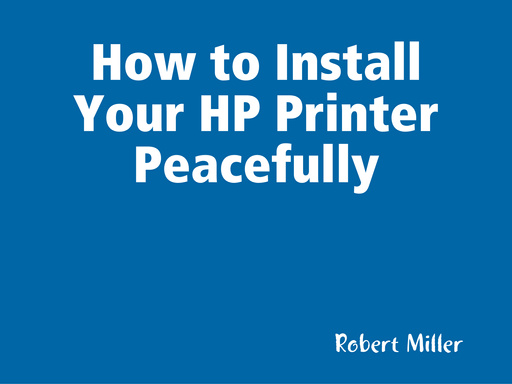 How to Install Your HP Printer Peacefully