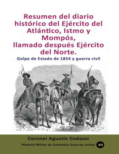 Resumen del diario histórico del Ejército del Atlántico, Istmo y Mompós,  llamado después Ejército del Norte. Golpe de Estado de 1854 y guerra civil