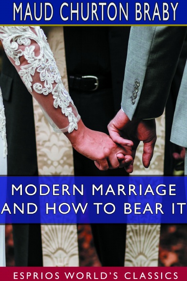 Modern Marriage and How to Bear it (Esprios Classics)