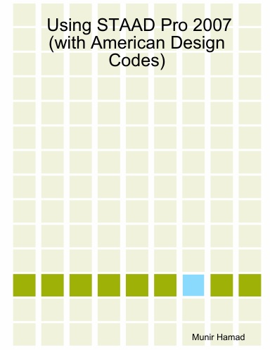 Using STAAD Pro 2007 (with American Design Codes)