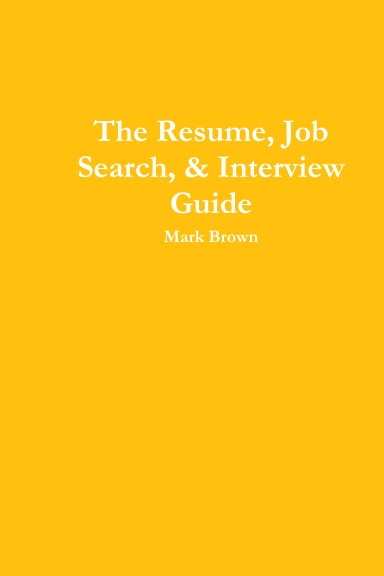The Resume, Job Search, & Interview Guide