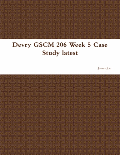 Devry GSCM 206 Week 5 Case Study latest