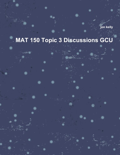 MAT 150 Topic 3 Discussions GCU