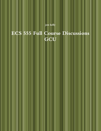 ECS 555 Full Course Discussions GCU