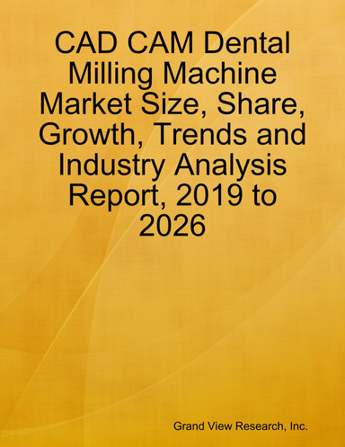 Cad Cam Dental Milling Machine Market Size, Share, Growth, Trends and Industry Analysis Report, 2019 to 2026