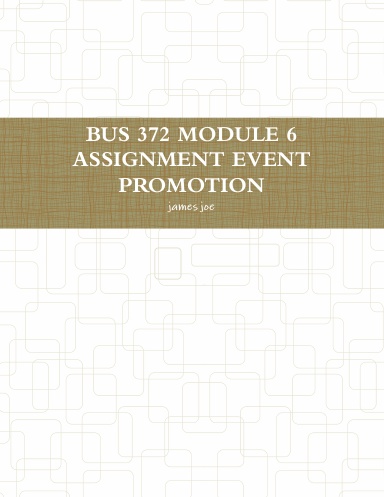 BUS 372 MODULE 6 ASSIGNMENT EVENT PROMOTION