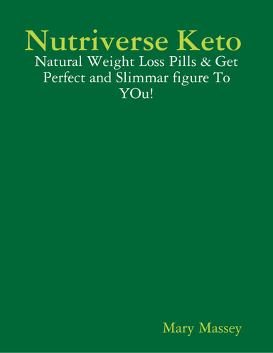 Nutriverse Keto : Natural Weight Loss Pills & Get Perfect and Slimmar figure To YOu!