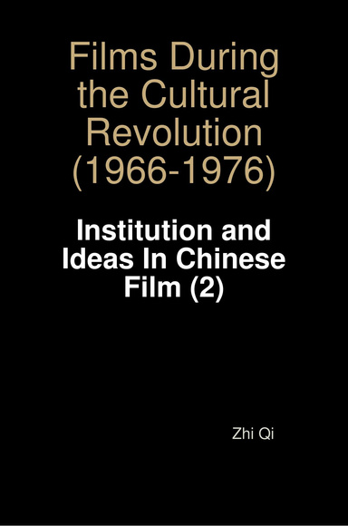 Films During the Cultural Revolution (1966 - 1976): Institution and Ideas In Chinese Film (2)