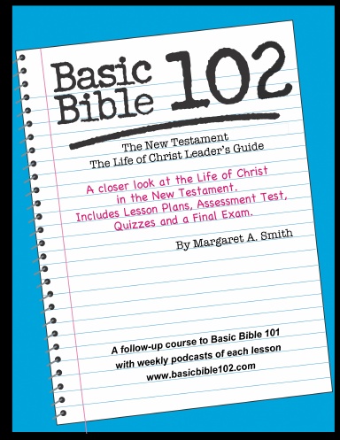 Basic Bible 102 The New Testament – The Life of Christ Leader's Guide