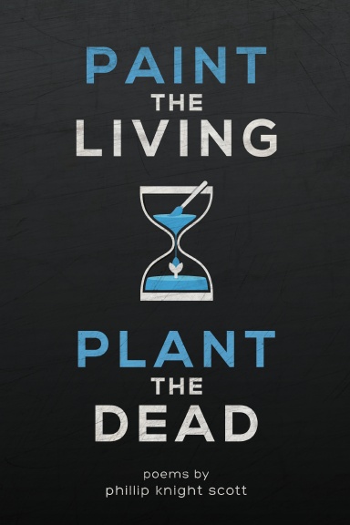 PAINT THE LIVING, PLANT THE DEAD