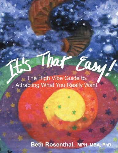 It's That Easy! The High Vibe Guide to Attracting What You Really Want