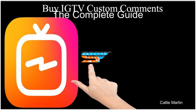 The Complete Guide to Buy IGTV Custom Comments