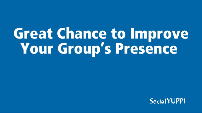Great Chance to Improve Your Group’s Presence