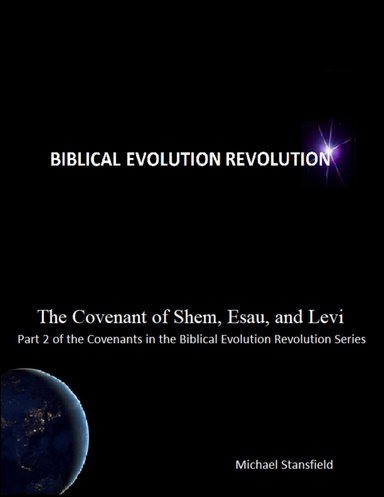 The Covenant of Shem, Esau, and Levi, Part 2 of the Covenants In the Biblical Evolution Revolution Series