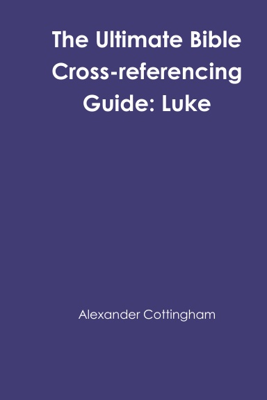 The Ultimate Bible Cross-referencing Guide: Luke