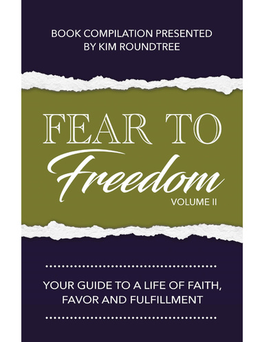 Fear to Freedom Volume 2: Your Guide to a Life of Faith, Favor and Fulfillment