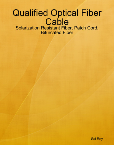 Qualified Optical Fiber Cable: Patch Cord, Bifurcated Fiber, Solarization Resistant Fiber