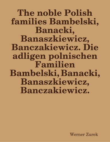 The noble Polish families Bambelski, Banacki, Banaszkiewicz, Banczakiewicz. Die adligen polnischen Familien Bambelski, Banacki, Banaszkiewicz, Banczakiewicz.