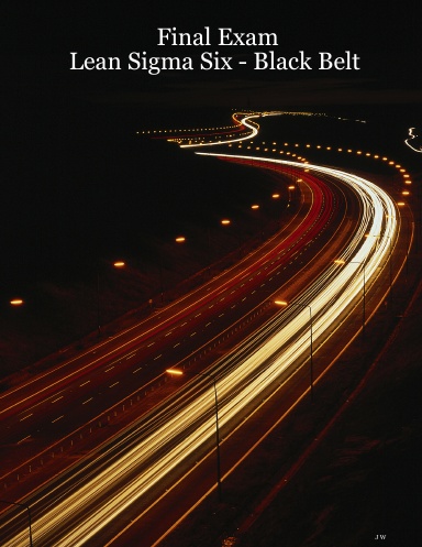 Final Exam - Lean Sigma Six - Black Belt