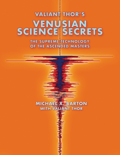 Valiant Thor's Venusian Science Secrets: The Supreme Technology of the Ascended Masters