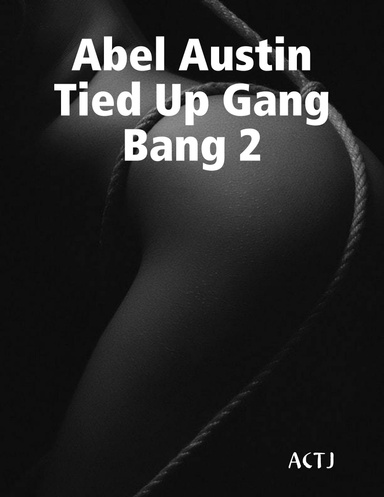 Abel Austin Tied Up Gang Bang 2