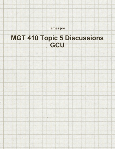 MGT 410 Topic 5 Discussions GCU