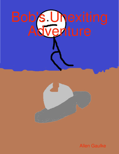 Bob's Unexiting Adventure