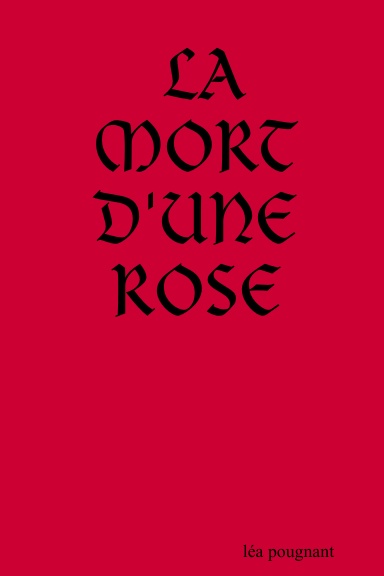 LA MORT D'UNE ROSE